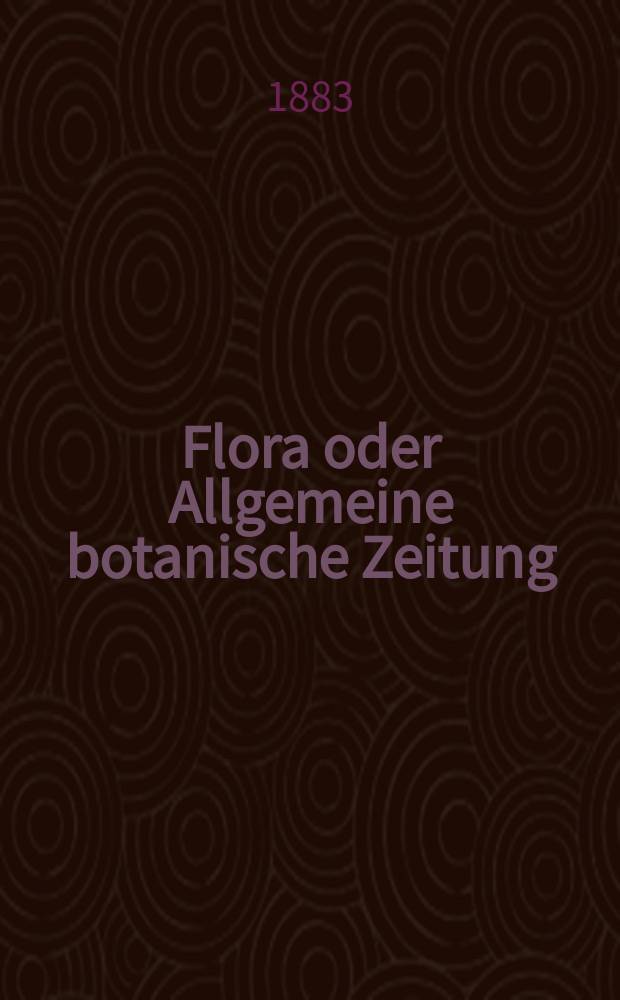 Flora oder Allgemeine botanische Zeitung : Hrsg. von der k. Bayer. botanischen Gesellschaft zu Regensburg. Jg.41(66) 1883, №9