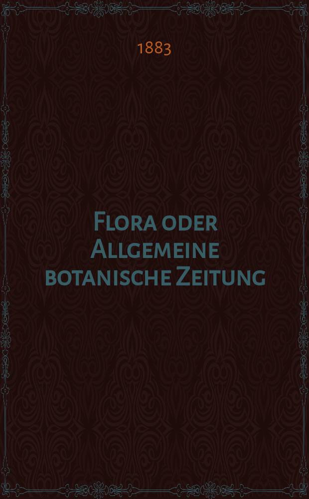 Flora oder Allgemeine botanische Zeitung : Hrsg. von der k. Bayer. botanischen Gesellschaft zu Regensburg. Jg.41(66) 1883, №16