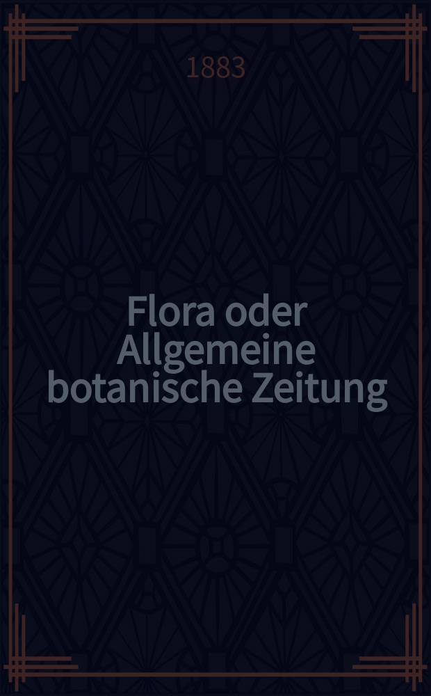 Flora oder Allgemeine botanische Zeitung : Hrsg. von der k. Bayer. botanischen Gesellschaft zu Regensburg. Jg.41(66) 1883, №18