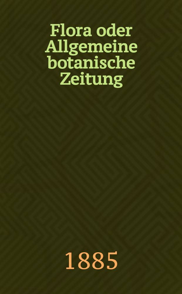 Flora oder Allgemeine botanische Zeitung : Hrsg. von der k. Bayer. botanischen Gesellschaft zu Regensburg. Jg.43(68) 1885, №15