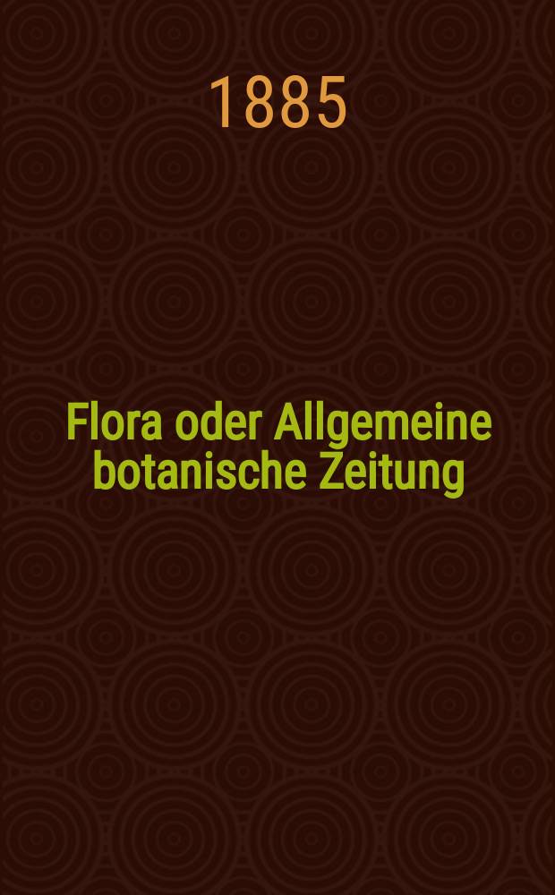 Flora oder Allgemeine botanische Zeitung : Hrsg. von der k. Bayer. botanischen Gesellschaft zu Regensburg. Jg.43(68) 1885, №27