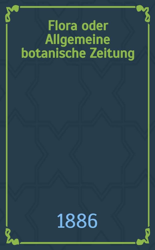 Flora oder Allgemeine botanische Zeitung : Hrsg. von der k. Bayer. botanischen Gesellschaft zu Regensburg. Jg.44(69) 1886, №15