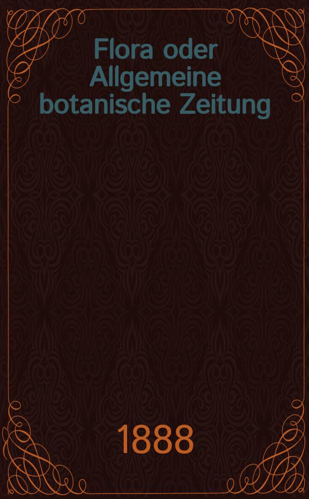 Flora oder Allgemeine botanische Zeitung : Hrsg. von der k. Bayer. botanischen Gesellschaft zu Regensburg. Jg.46(71) 1888, №2