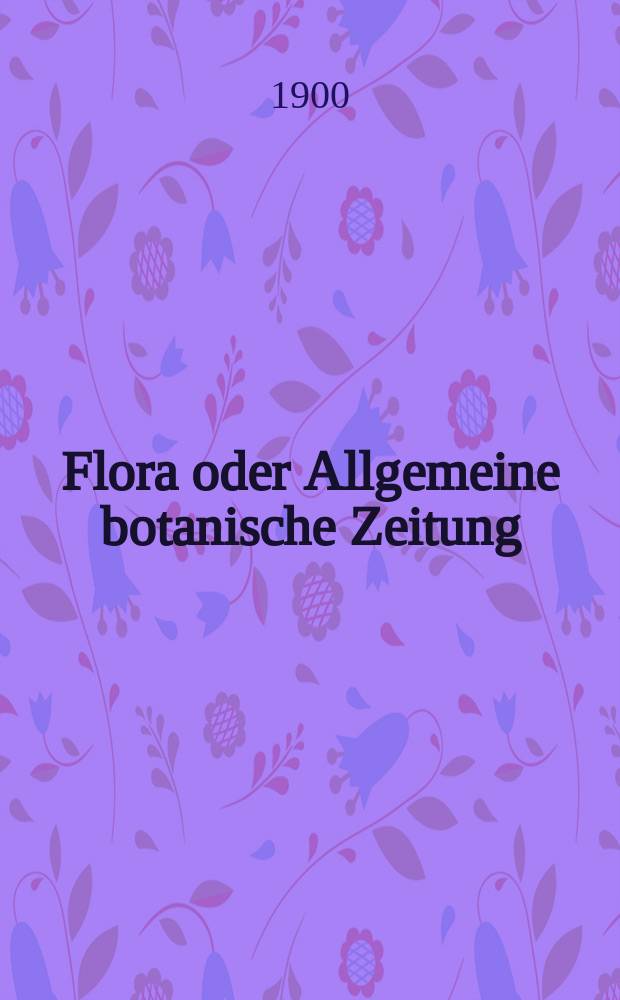 Flora oder Allgemeine botanische Zeitung : Hrsg. von der k. Bayer. botanischen Gesellschaft zu Regensburg. Bd.87, H.3