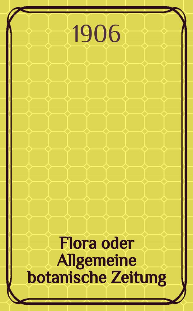 Flora oder Allgemeine botanische Zeitung : Hrsg. von der k. Bayer. botanischen Gesellschaft zu Regensburg. Bd.97, H.1
