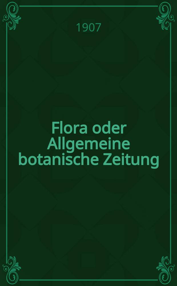 Flora oder Allgemeine botanische Zeitung : Hrsg. von der k. Bayer. botanischen Gesellschaft zu Regensburg. Bd.97, H.4