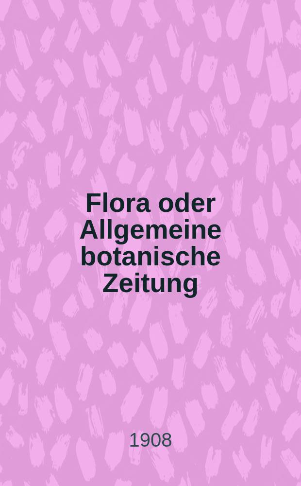 Flora oder Allgemeine botanische Zeitung : Hrsg. von der k. Bayer. botanischen Gesellschaft zu Regensburg. Bd.99, H.1