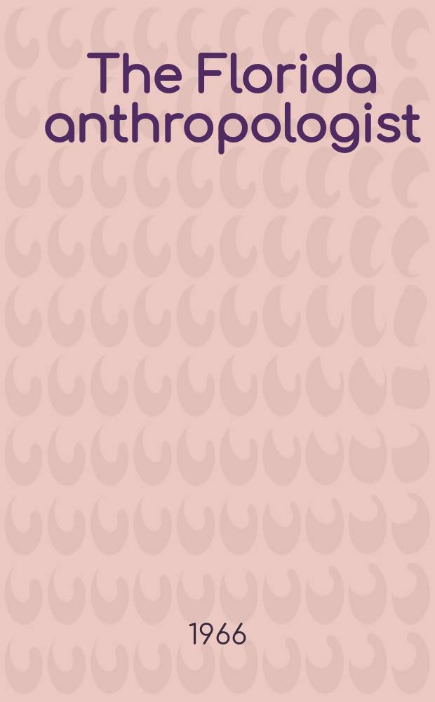 The Florida anthropologist : Publ. by the Florida anthropological society. Vol.18, №3.P.1
