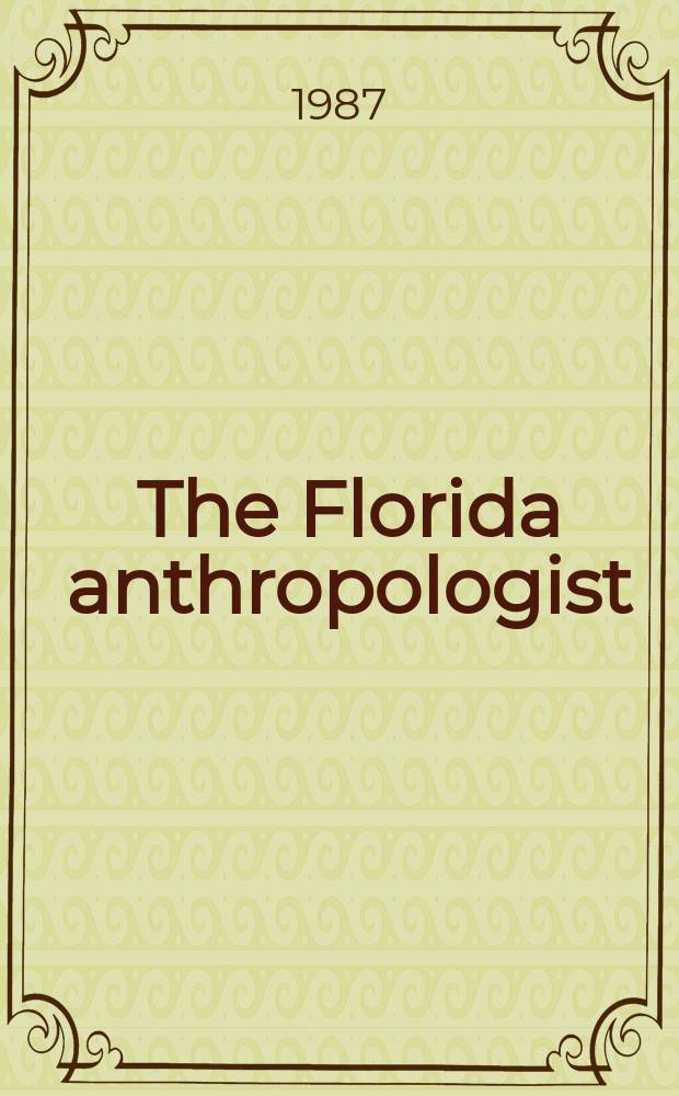 The Florida anthropologist : Publ. by the Florida anthropological society. Vol.40, №4