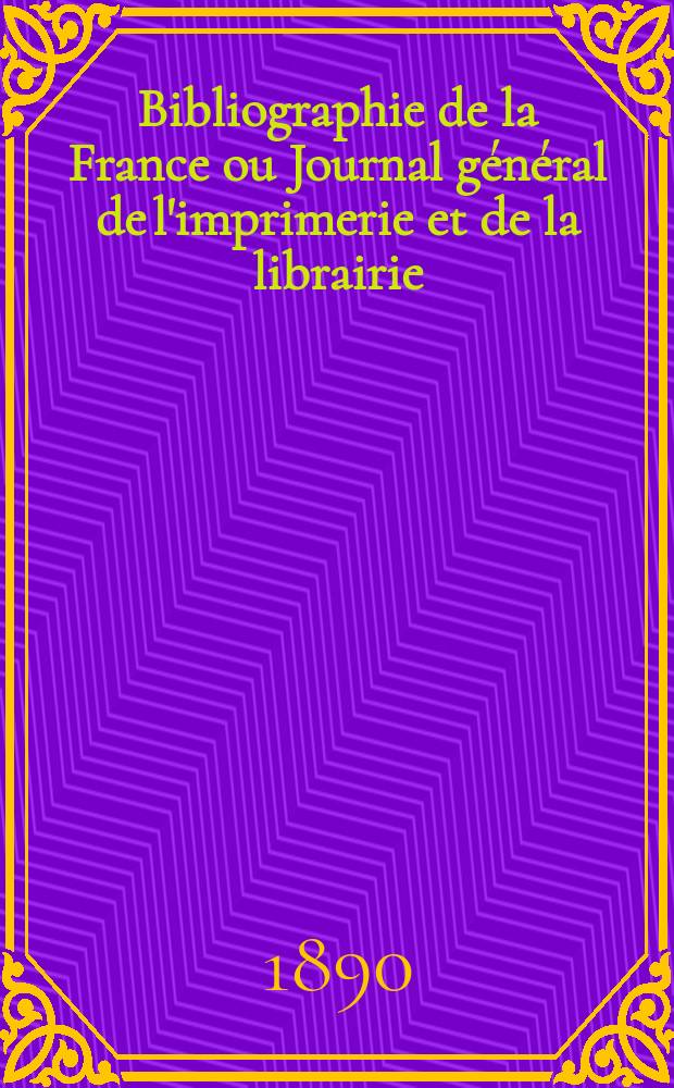Bibliographie de la France ou Journal général de l'imprimerie et de la librairie : Livres, compositions musicales, gravures. etc. Publ. sur les documents directement fournis par le Ministère de l'intérieur. Année79 1890, T.34, №35