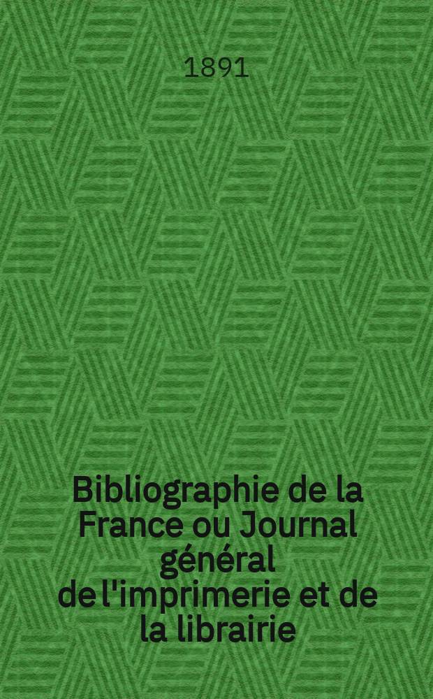Bibliographie de la France ou Journal général de l'imprimerie et de la librairie : Livres, compositions musicales, gravures. etc. Publ. sur les documents directement fournis par le Ministère de l'intérieur. Année80 1891, T.35, №3
