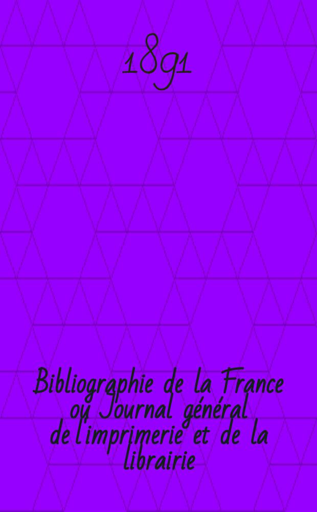 Bibliographie de la France ou Journal général de l'imprimerie et de la librairie : Livres, compositions musicales, gravures. etc. Publ. sur les documents directement fournis par le Ministère de l'intérieur. Année80 1891, T.35, №34