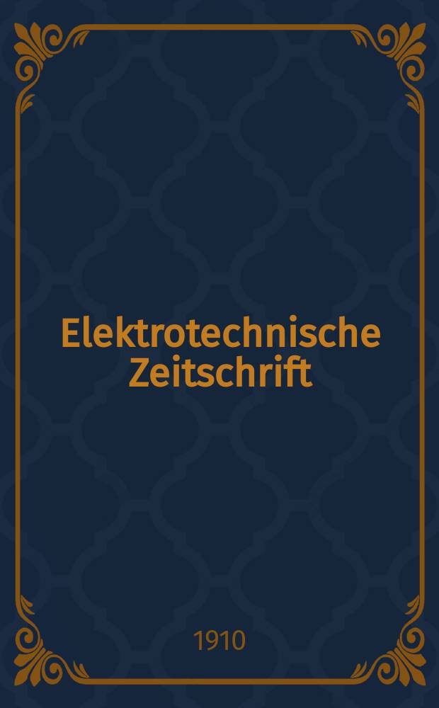 Elektrotechnische Zeitschrift : Zentralblatt f&uuml;r Elektrotechnik Organ des elektrotechnischen Vereins seit 1880 und des Verbandes deutscher Elektrotechniker seit 1894. Jg.31 1910, H.42