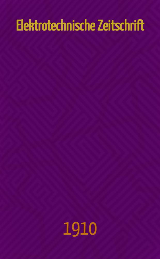 Elektrotechnische Zeitschrift : Zentralblatt f&uuml;r Elektrotechnik Organ des elektrotechnischen Vereins seit 1880 und des Verbandes deutscher Elektrotechniker seit 1894. Jg.31 1910, H.46