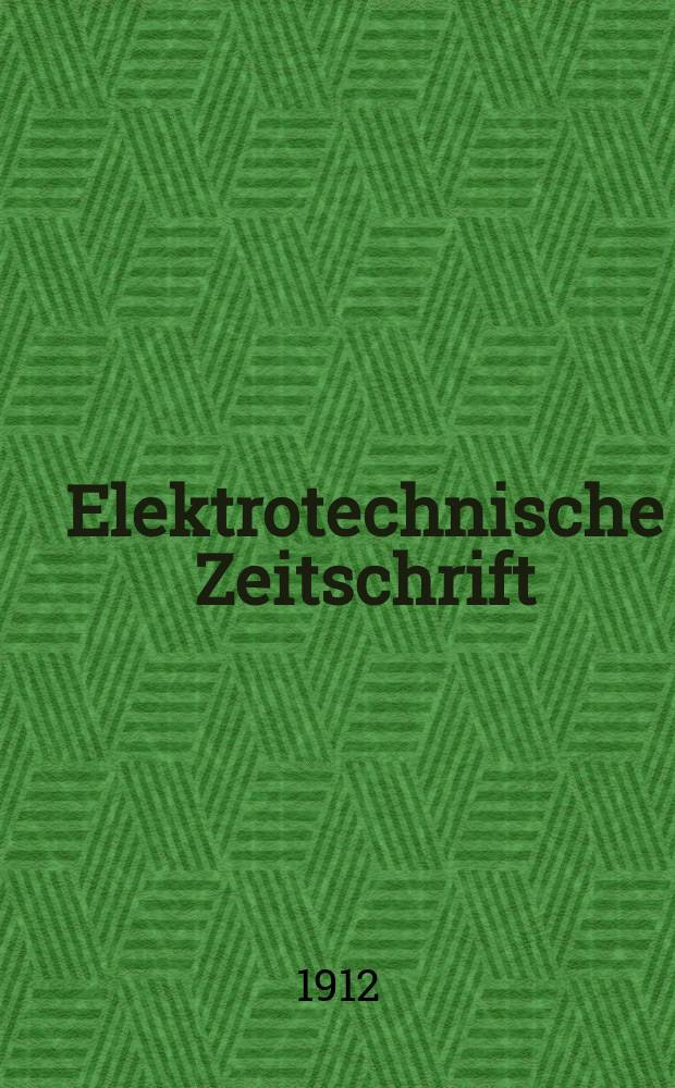 Elektrotechnische Zeitschrift : Zentralblatt f&uuml;r Elektrotechnik Organ des elektrotechnischen Vereins seit 1880 und des Verbandes deutscher Elektrotechniker seit 1894. Jg.33 1912, H.11