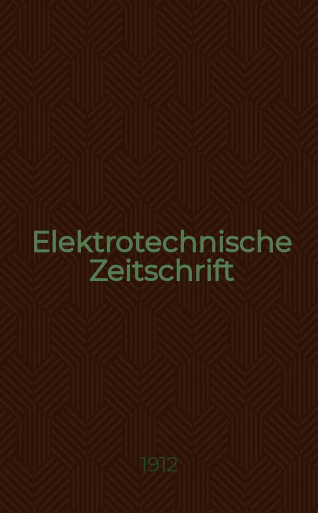 Elektrotechnische Zeitschrift : Zentralblatt für Elektrotechnik Organ des elektrotechnischen Vereins seit 1880 und des Verbandes deutscher Elektrotechniker seit 1894. Jg.33 1912, H.21