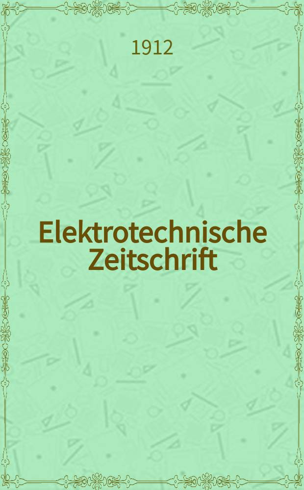 Elektrotechnische Zeitschrift : Zentralblatt für Elektrotechnik Organ des elektrotechnischen Vereins seit 1880 und des Verbandes deutscher Elektrotechniker seit 1894. Jg.33 1912, H.37