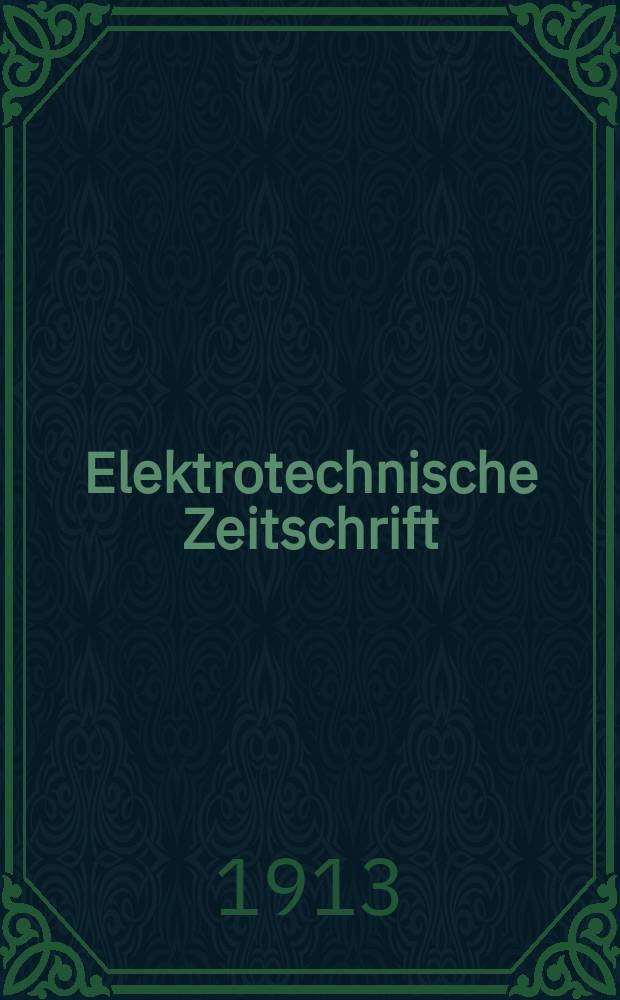 Elektrotechnische Zeitschrift : Zentralblatt f&uuml;r Elektrotechnik Organ des elektrotechnischen Vereins seit 1880 und des Verbandes deutscher Elektrotechniker seit 1894. Jg.34 1913, H.38