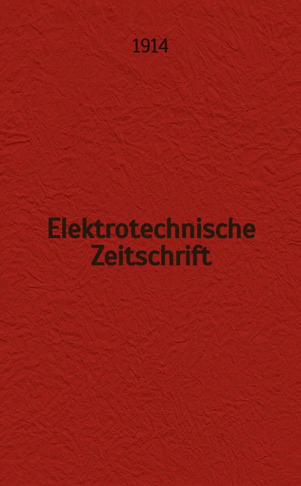 Elektrotechnische Zeitschrift : Zentralblatt für Elektrotechnik Organ des elektrotechnischen Vereins seit 1880 und des Verbandes deutscher Elektrotechniker seit 1894. Jg.35 1914, H.2