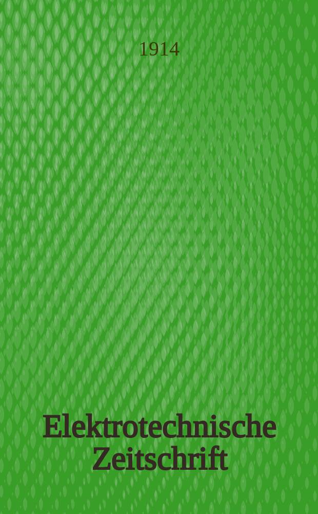 Elektrotechnische Zeitschrift : Zentralblatt f&uuml;r Elektrotechnik Organ des elektrotechnischen Vereins seit 1880 und des Verbandes deutscher Elektrotechniker seit 1894. Jg.35 1914, H.29