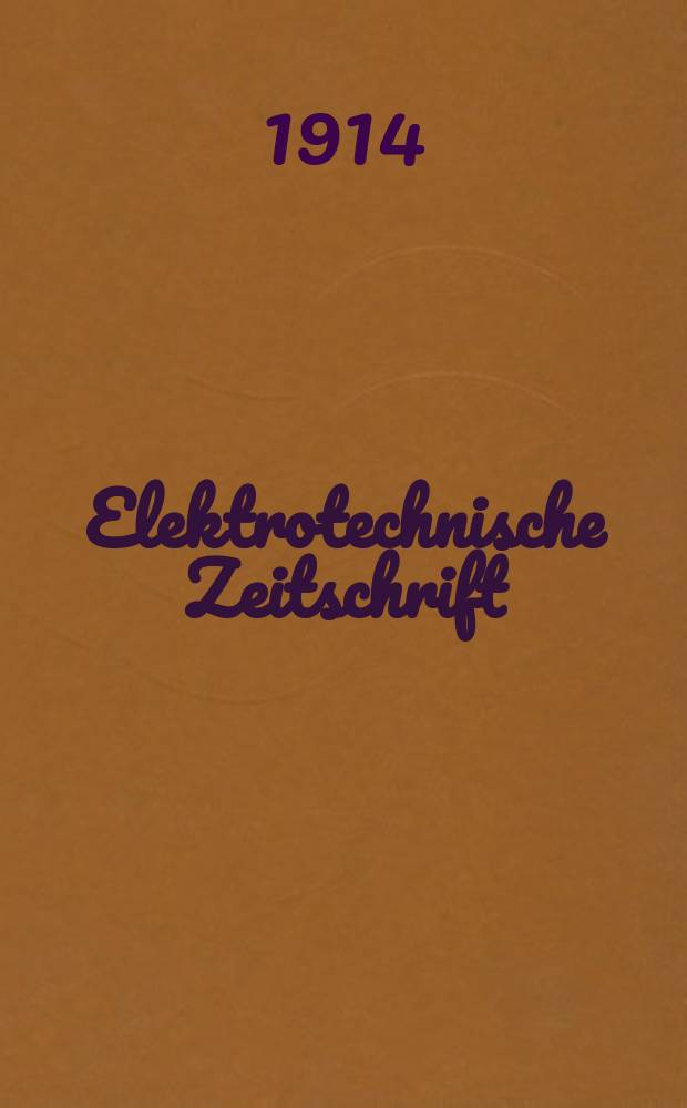 Elektrotechnische Zeitschrift : Zentralblatt f&uuml;r Elektrotechnik Organ des elektrotechnischen Vereins seit 1880 und des Verbandes deutscher Elektrotechniker seit 1894. Jg.35 1914, H.49