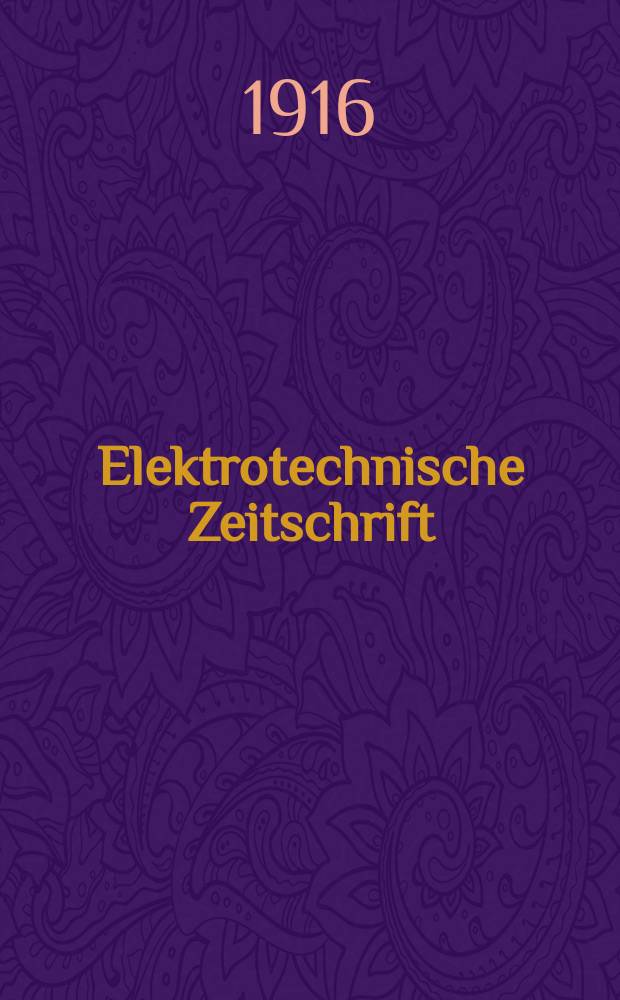 Elektrotechnische Zeitschrift : Zentralblatt für Elektrotechnik Organ des elektrotechnischen Vereins seit 1880 und des Verbandes deutscher Elektrotechniker seit 1894. Jg.37 1916, H.14