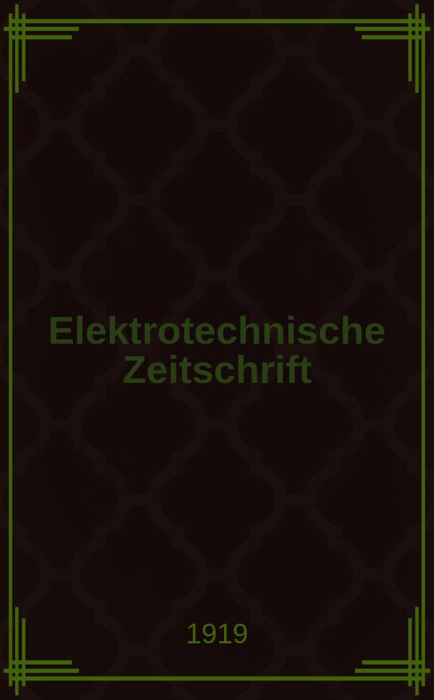 Elektrotechnische Zeitschrift : Zentralblatt f&uuml;r Elektrotechnik Organ des elektrotechnischen Vereins seit 1880 und des Verbandes deutscher Elektrotechniker seit 1894. Jg.40 1919, H.2