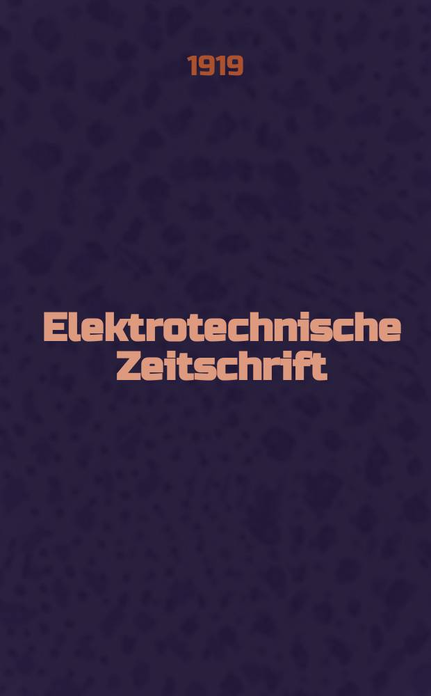 Elektrotechnische Zeitschrift : Zentralblatt f&uuml;r Elektrotechnik Organ des elektrotechnischen Vereins seit 1880 und des Verbandes deutscher Elektrotechniker seit 1894. Jg.40 1919, H.5