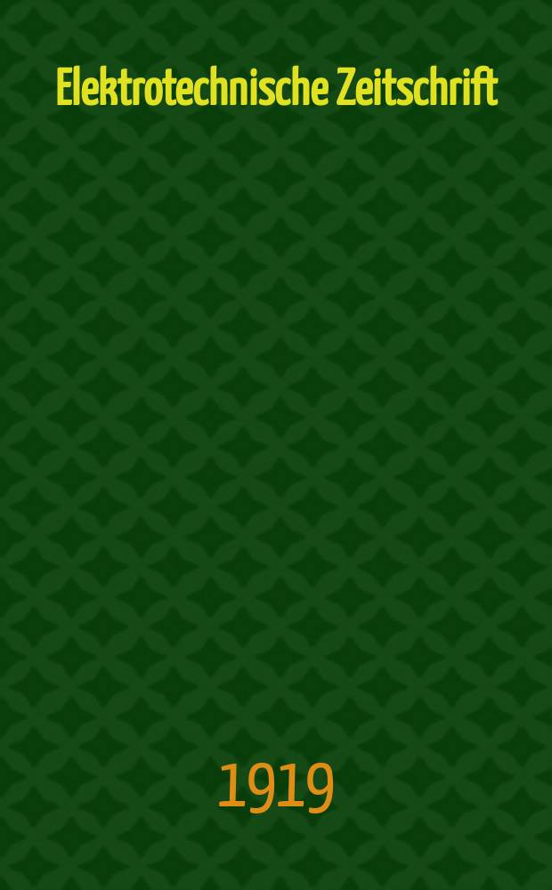 Elektrotechnische Zeitschrift : Zentralblatt für Elektrotechnik Organ des elektrotechnischen Vereins seit 1880 und des Verbandes deutscher Elektrotechniker seit 1894. Jg.40 1919, H.33