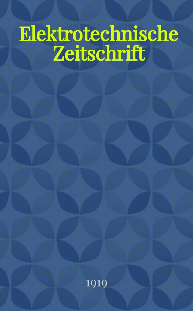 Elektrotechnische Zeitschrift : Zentralblatt f&uuml;r Elektrotechnik Organ des elektrotechnischen Vereins seit 1880 und des Verbandes deutscher Elektrotechniker seit 1894. Jg.40 1919, H.37