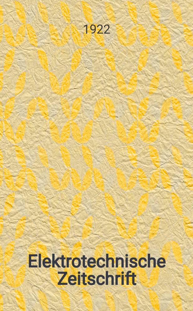 Elektrotechnische Zeitschrift : Zentralblatt f&uuml;r Elektrotechnik Organ des elektrotechnischen Vereins seit 1880 und des Verbandes deutscher Elektrotechniker seit 1894. Jg.43 1922, H.20