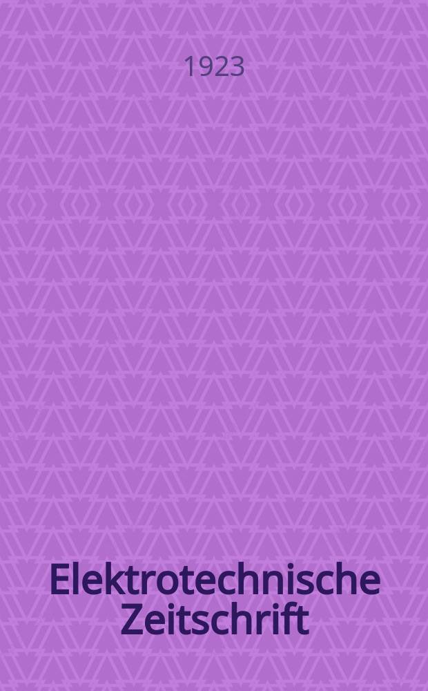 Elektrotechnische Zeitschrift : Zentralblatt für Elektrotechnik Organ des elektrotechnischen Vereins seit 1880 und des Verbandes deutscher Elektrotechniker seit 1894. Jg.44 1923, H.40