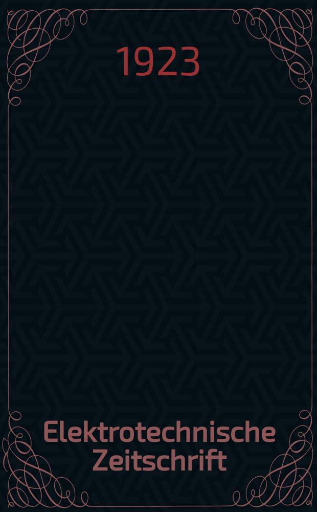 Elektrotechnische Zeitschrift : Zentralblatt für Elektrotechnik Organ des elektrotechnischen Vereins seit 1880 und des Verbandes deutscher Elektrotechniker seit 1894. Jg.44 1923, H.48