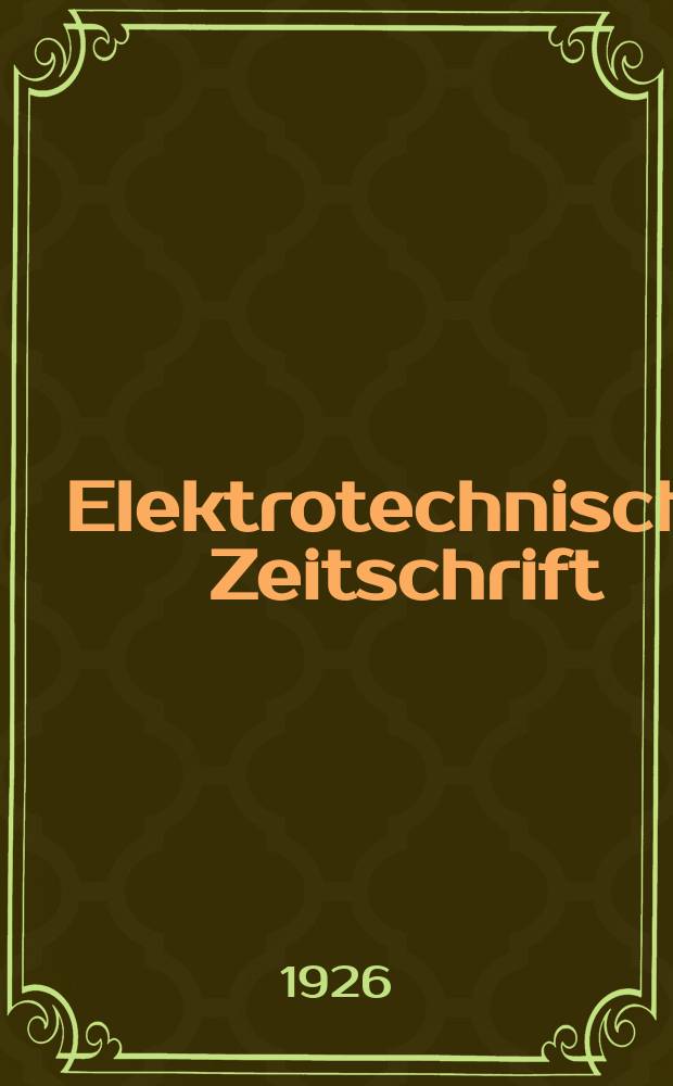 Elektrotechnische Zeitschrift : Zentralblatt f&uuml;r Elektrotechnik Organ des elektrotechnischen Vereins seit 1880 und des Verbandes deutscher Elektrotechniker seit 1894. Jg.47 1926, H.3