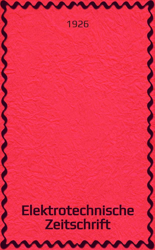 Elektrotechnische Zeitschrift : Zentralblatt für Elektrotechnik Organ des elektrotechnischen Vereins seit 1880 und des Verbandes deutscher Elektrotechniker seit 1894. Jg.47 1926, H.7