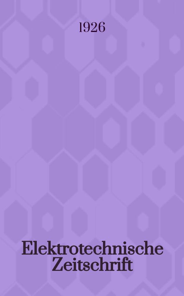 Elektrotechnische Zeitschrift : Zentralblatt für Elektrotechnik Organ des elektrotechnischen Vereins seit 1880 und des Verbandes deutscher Elektrotechniker seit 1894. Jg.47 1926, H.35