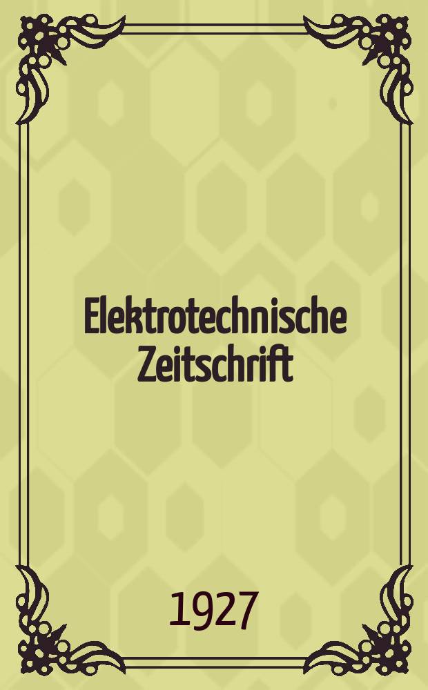 Elektrotechnische Zeitschrift : Zentralblatt f&uuml;r Elektrotechnik Organ des elektrotechnischen Vereins seit 1880 und des Verbandes deutscher Elektrotechniker seit 1894. Jg.48 1927, H.25