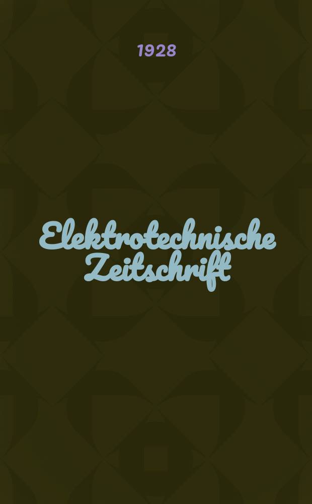 Elektrotechnische Zeitschrift : Zentralblatt für Elektrotechnik Organ des elektrotechnischen Vereins seit 1880 und des Verbandes deutscher Elektrotechniker seit 1894. Jg.49 1928, H.16