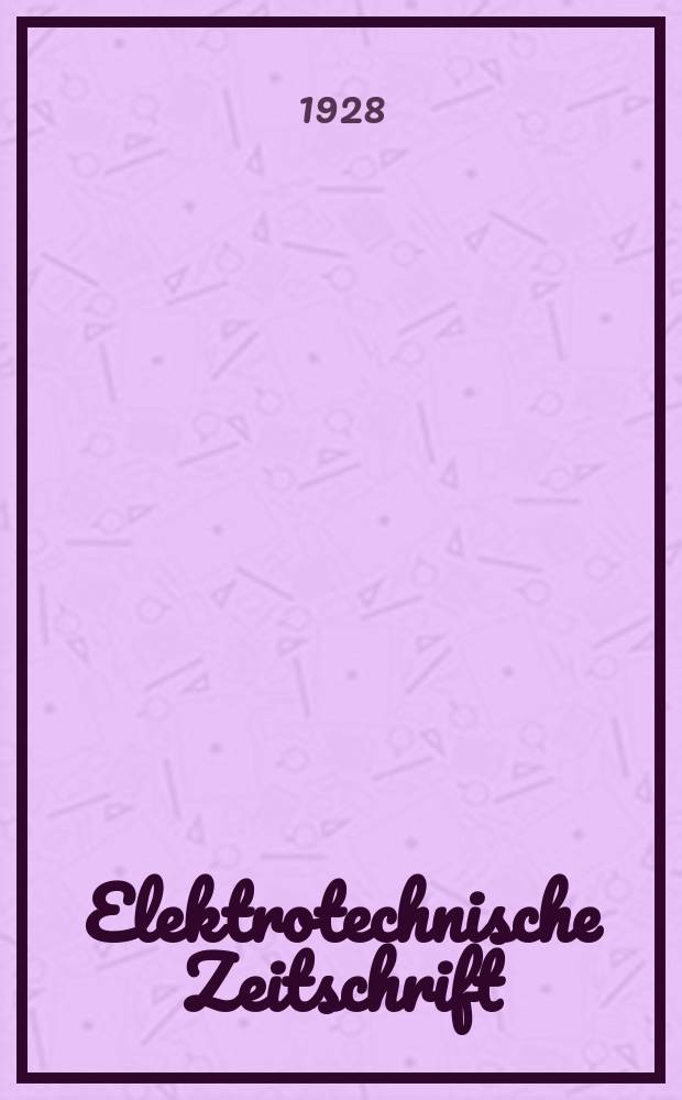 Elektrotechnische Zeitschrift : Zentralblatt für Elektrotechnik Organ des elektrotechnischen Vereins seit 1880 und des Verbandes deutscher Elektrotechniker seit 1894. Jg.49 1928, H.20