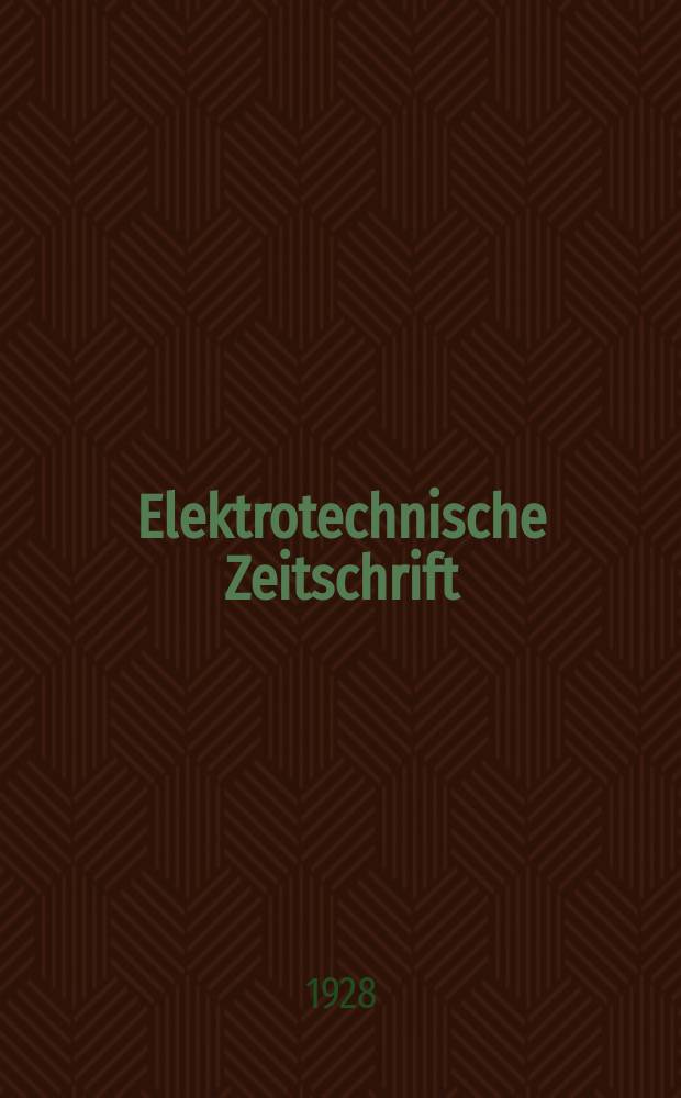 Elektrotechnische Zeitschrift : Zentralblatt für Elektrotechnik Organ des elektrotechnischen Vereins seit 1880 und des Verbandes deutscher Elektrotechniker seit 1894. Jg.49 1928, H.23