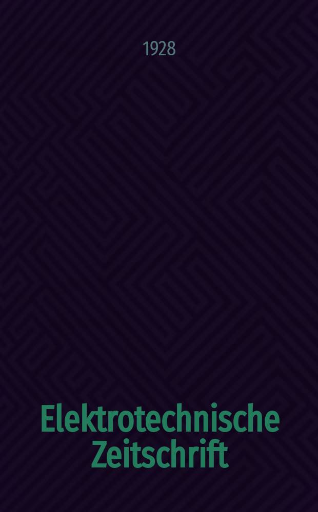Elektrotechnische Zeitschrift : Zentralblatt für Elektrotechnik Organ des elektrotechnischen Vereins seit 1880 und des Verbandes deutscher Elektrotechniker seit 1894. Jg.49 1928, H.31