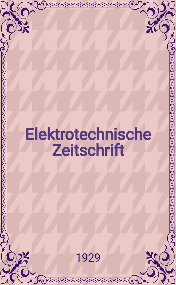 Elektrotechnische Zeitschrift : Zentralblatt für Elektrotechnik Organ des elektrotechnischen Vereins seit 1880 und des Verbandes deutscher Elektrotechniker seit 1894. Jg.50 1929, H.4