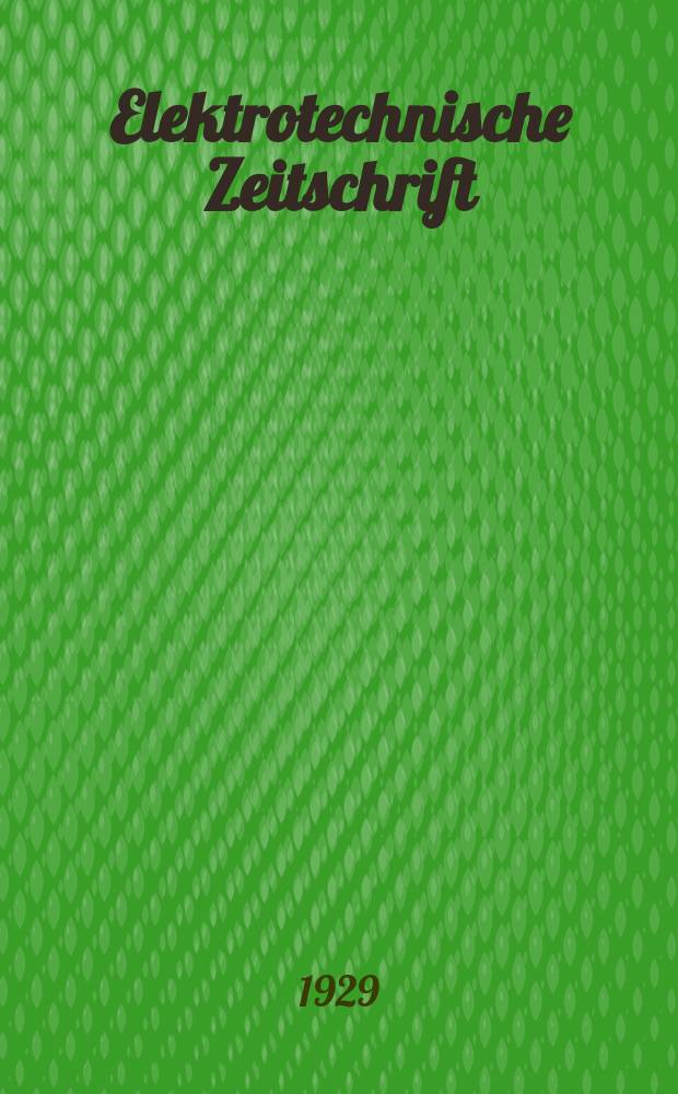 Elektrotechnische Zeitschrift : Zentralblatt für Elektrotechnik Organ des elektrotechnischen Vereins seit 1880 und des Verbandes deutscher Elektrotechniker seit 1894. Jg.50 1929, H.12