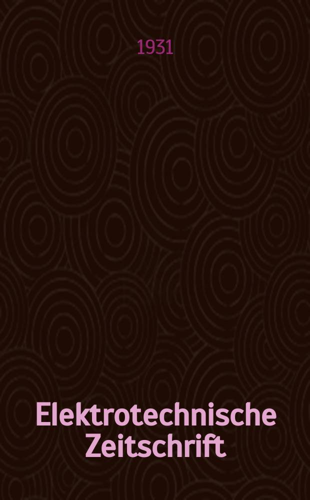 Elektrotechnische Zeitschrift : Zentralblatt f&uuml;r Elektrotechnik Organ des elektrotechnischen Vereins seit 1880 und des Verbandes deutscher Elektrotechniker seit 1894. Jg.52 1931, H.16