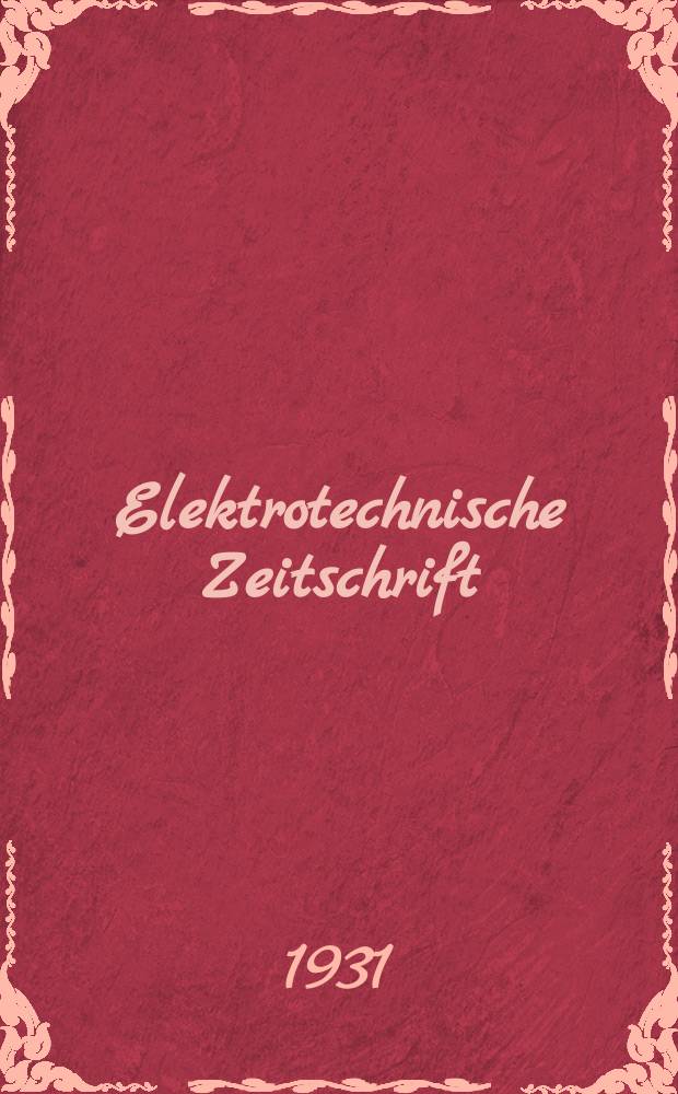 Elektrotechnische Zeitschrift : Zentralblatt für Elektrotechnik Organ des elektrotechnischen Vereins seit 1880 und des Verbandes deutscher Elektrotechniker seit 1894. Jg.52 1931, H.18