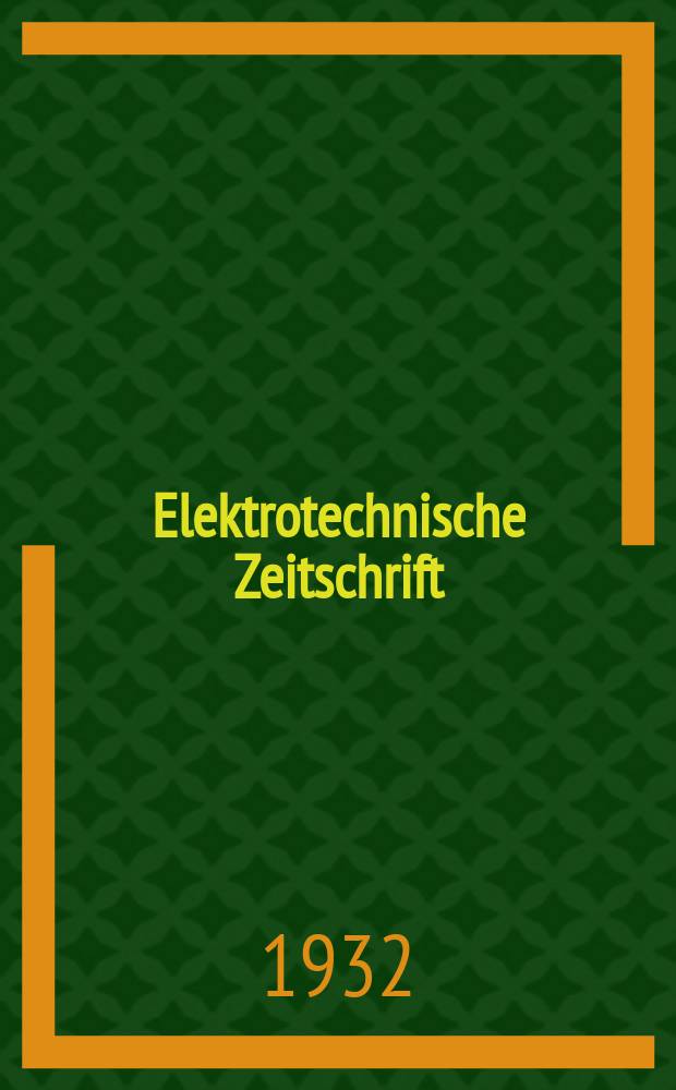 Elektrotechnische Zeitschrift : Zentralblatt f&uuml;r Elektrotechnik Organ des elektrotechnischen Vereins seit 1880 und des Verbandes deutscher Elektrotechniker seit 1894. Jg.53 1932, H.46