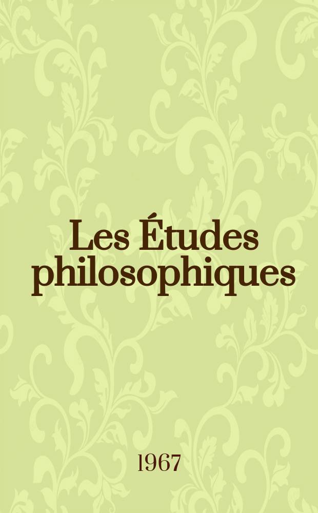 Les Études philosophiques : Revue publiée avec le concours du CNRS et des Universités d'Aix-Marseille, Alger, Bordeaux, Montpellier et Toulouse. 1967, №3
