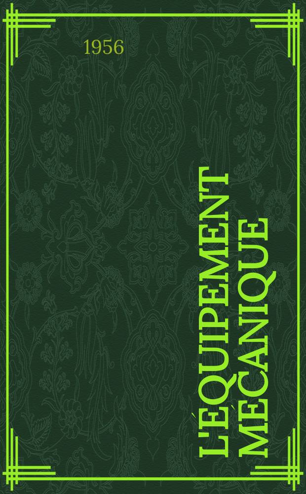 L'Équipement mécanique : Revue technique mensuelle "Mines, carrières, grandes entreprises" (fondée en 1922) et "Pierres et minerais" (fondée en 1929) réunies. Année35 1956, №315