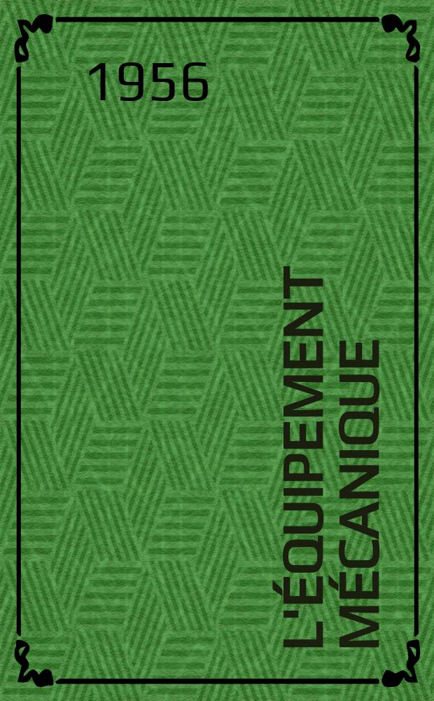 L'Équipement mécanique : Revue technique mensuelle "Mines, carrières, grandes entreprises" (fondée en 1922) et "Pierres et minerais" (fondée en 1929) réunies. Année35 1956, №324