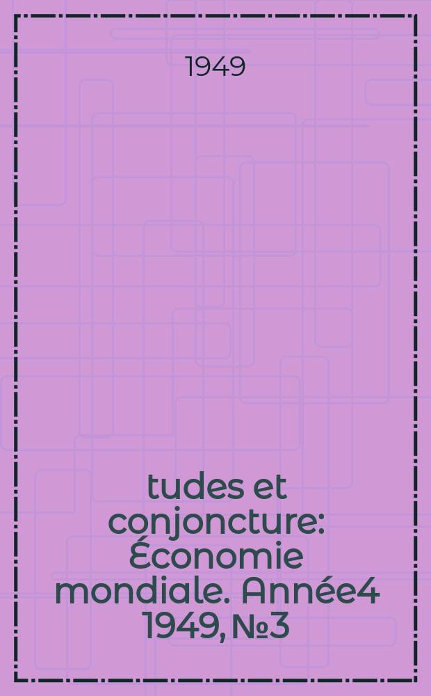 Études et conjoncture : Économie mondiale. Année4 1949, №3